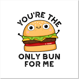 You're The Only Bun For Me Cute Burger Pun Posters and Art